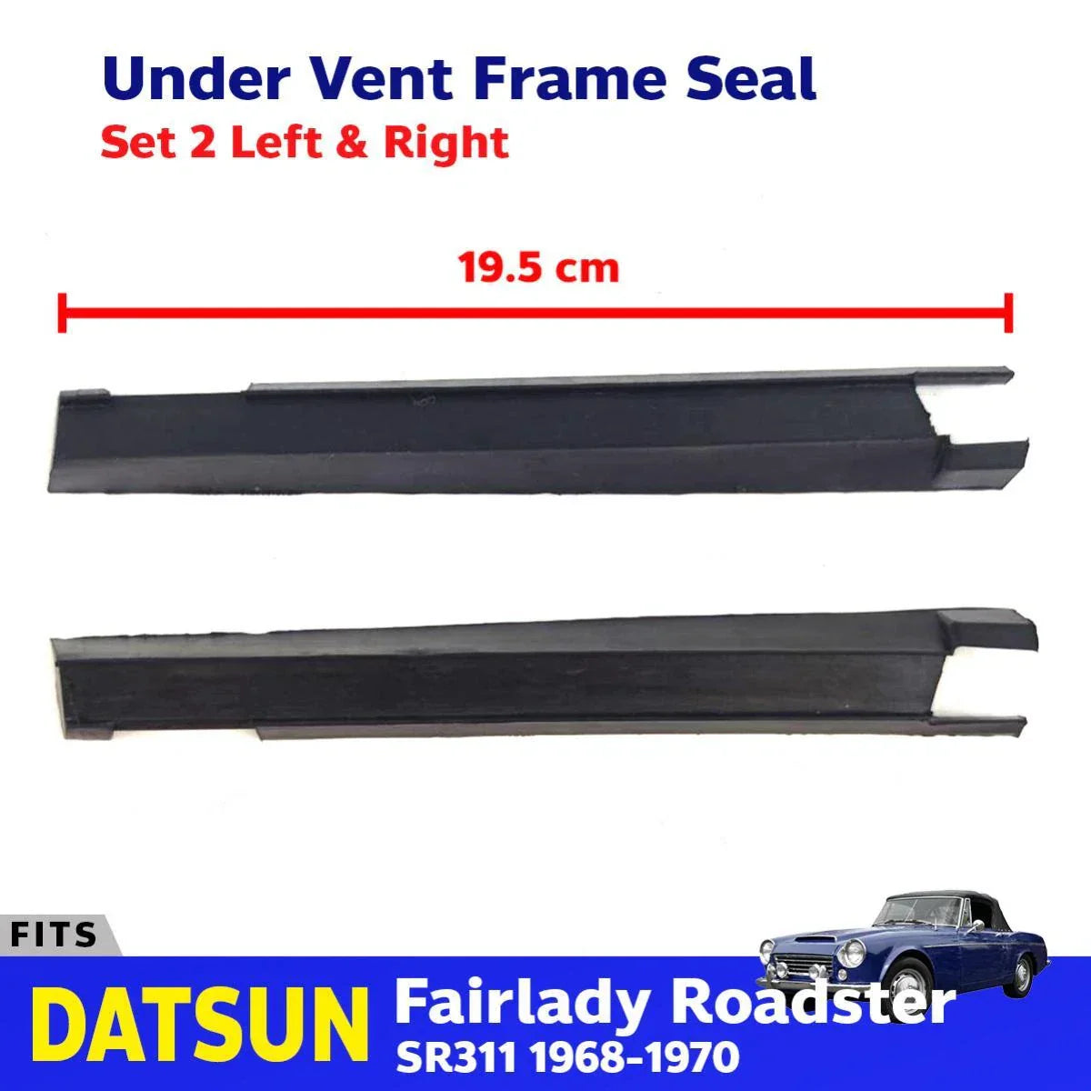 Under Vent Frame Seal LH+RH Fits Datsun Fairlady 2000 Roadster SR311 1968-70 D06