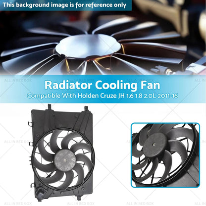 Radiator Cooling Fan with Motor for Holden Cruze JH 1.6 1.8 2.0L (11-16)